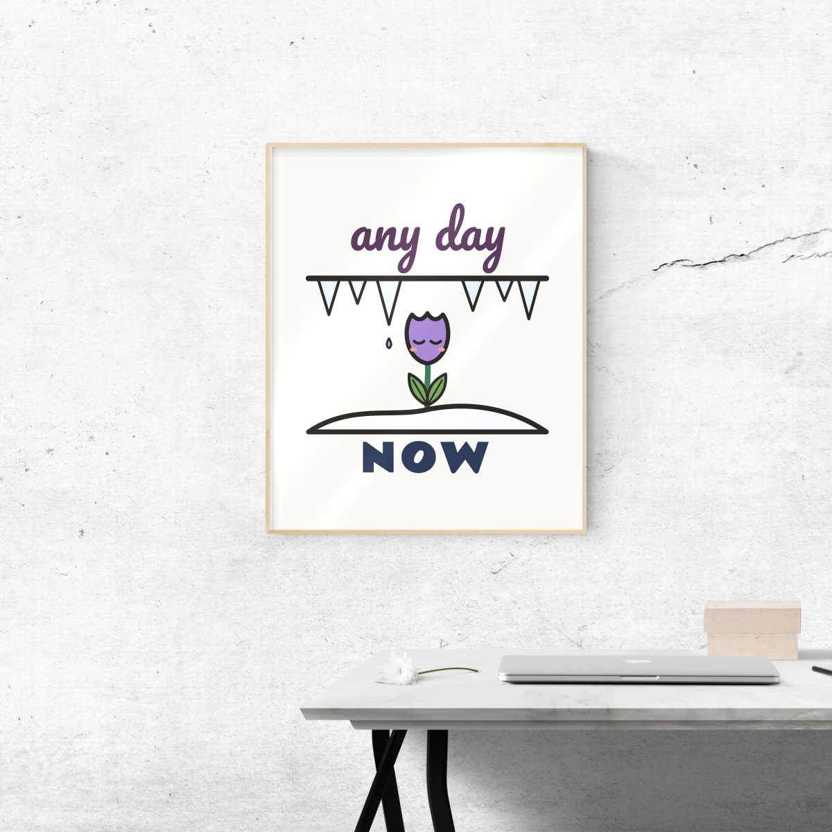 Any Day Now Art Print in matte white