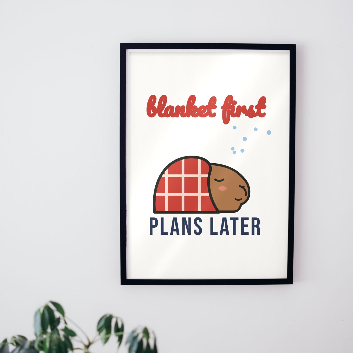 Blanket First, Plans Later Art Print in matte white