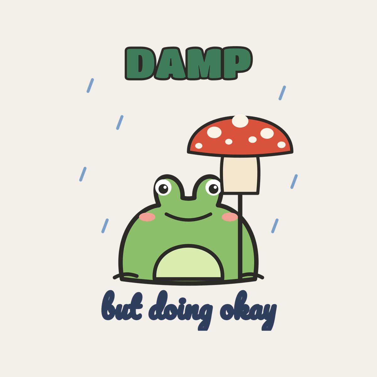 Damp but Doing Okay design, close up