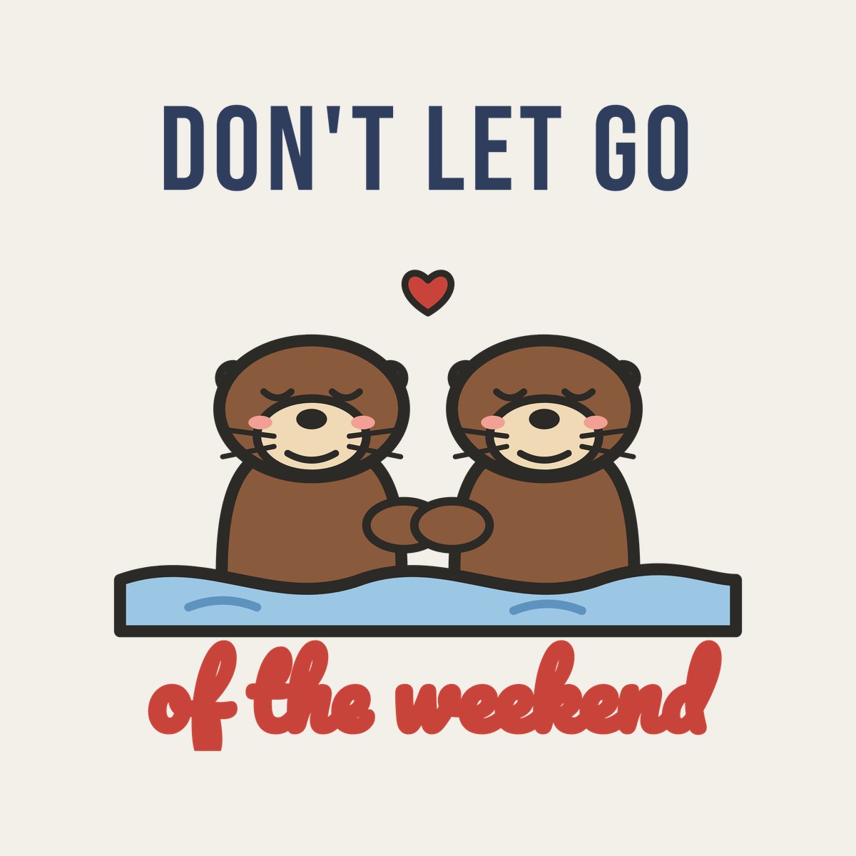 Don't Let Go of the Weekend design
