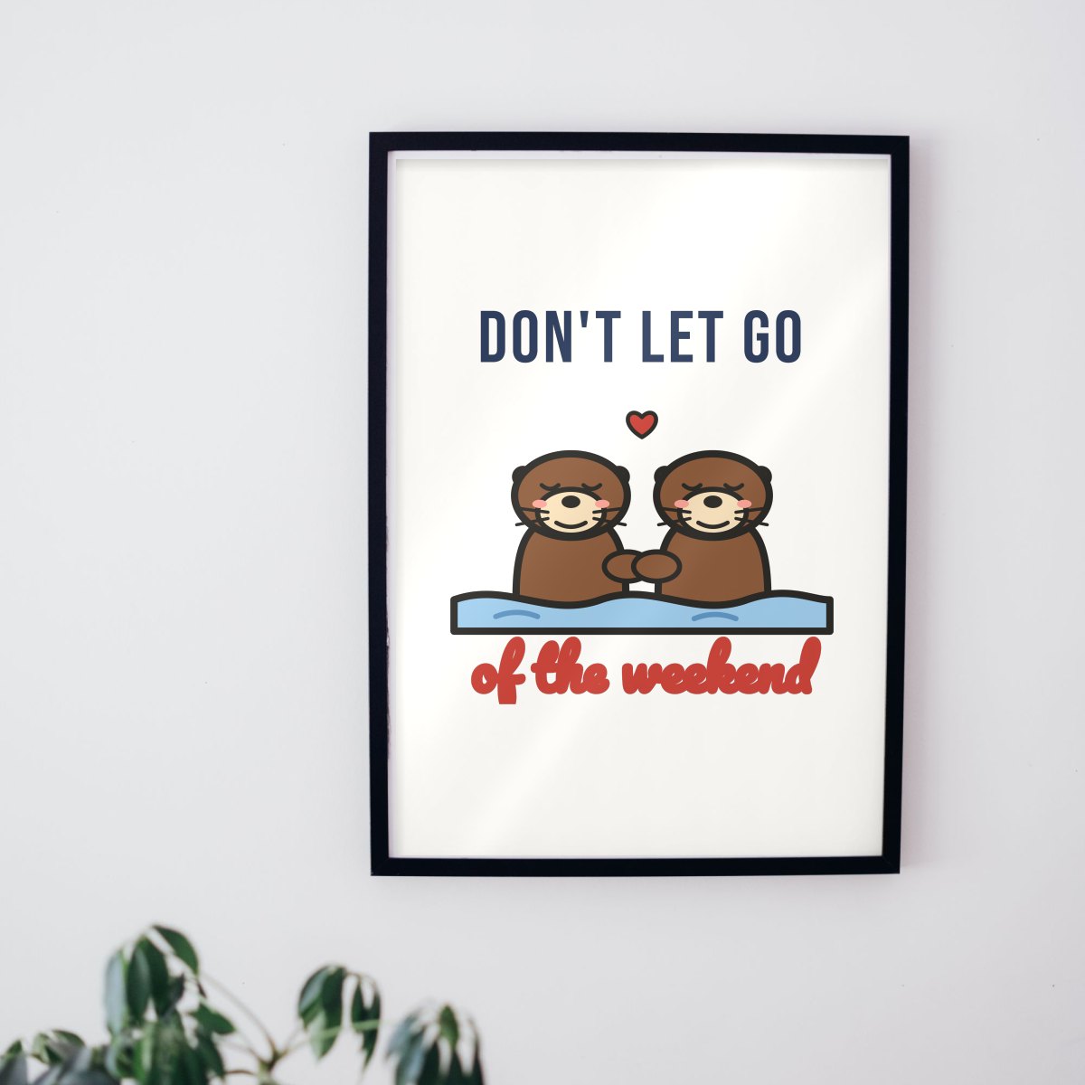 Don't Let Go of the Weekend Art Print, photo 2