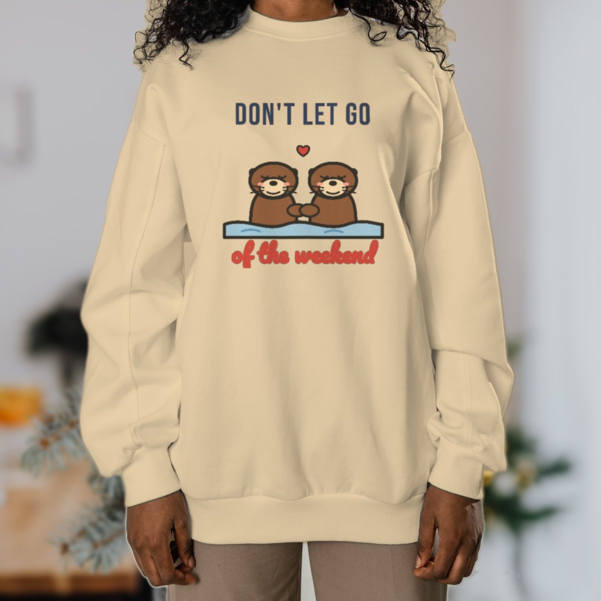 Don't Let Go of the Weekend Sweatshirt in sand