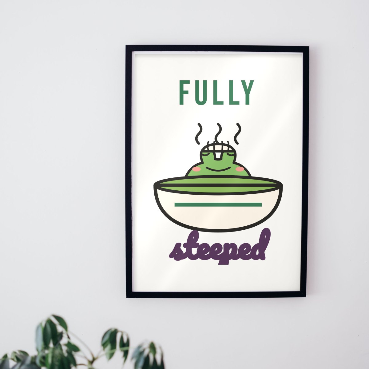 Fully Steeped Art Print in matte white