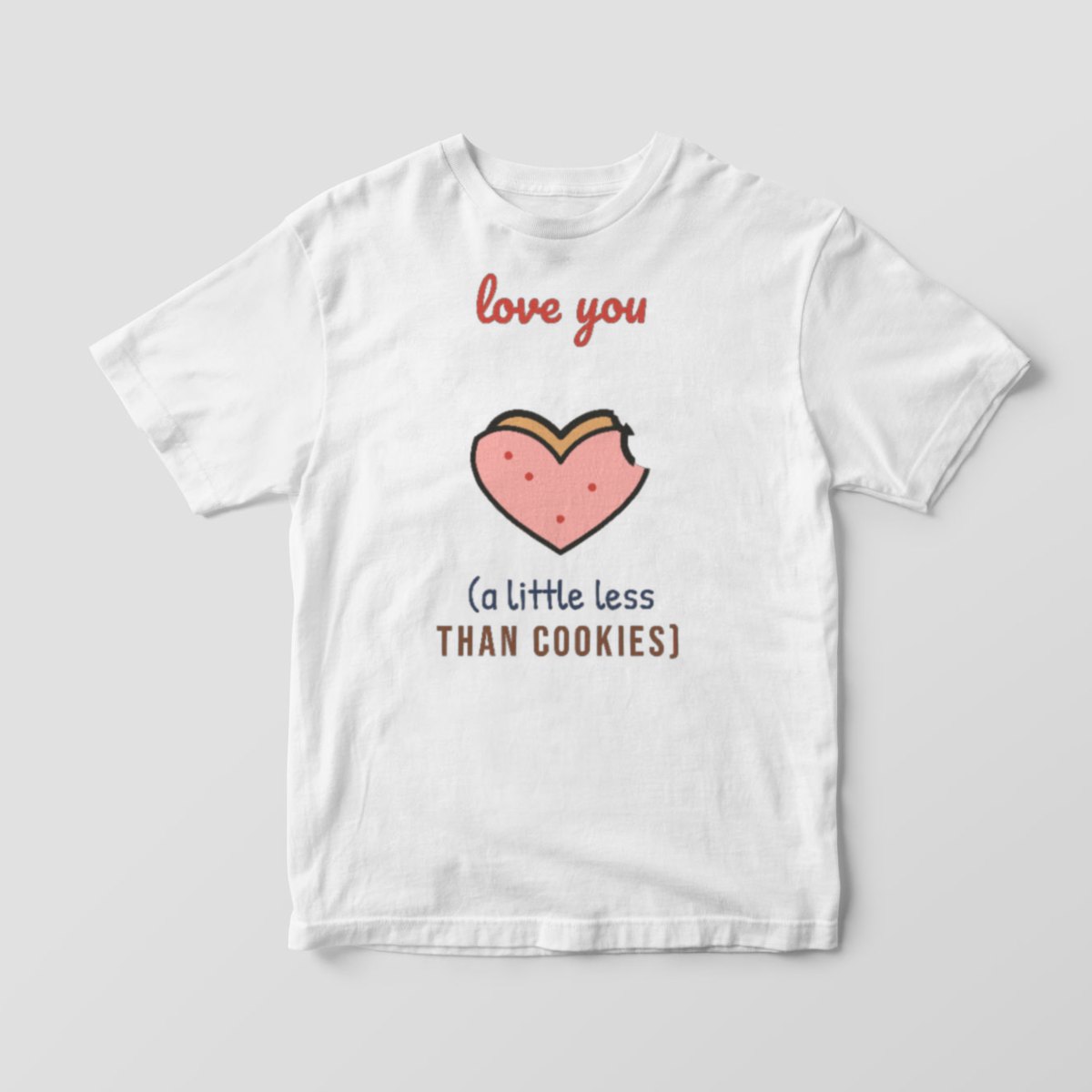 Love You (a Little Less Than Cookies) Tee in white