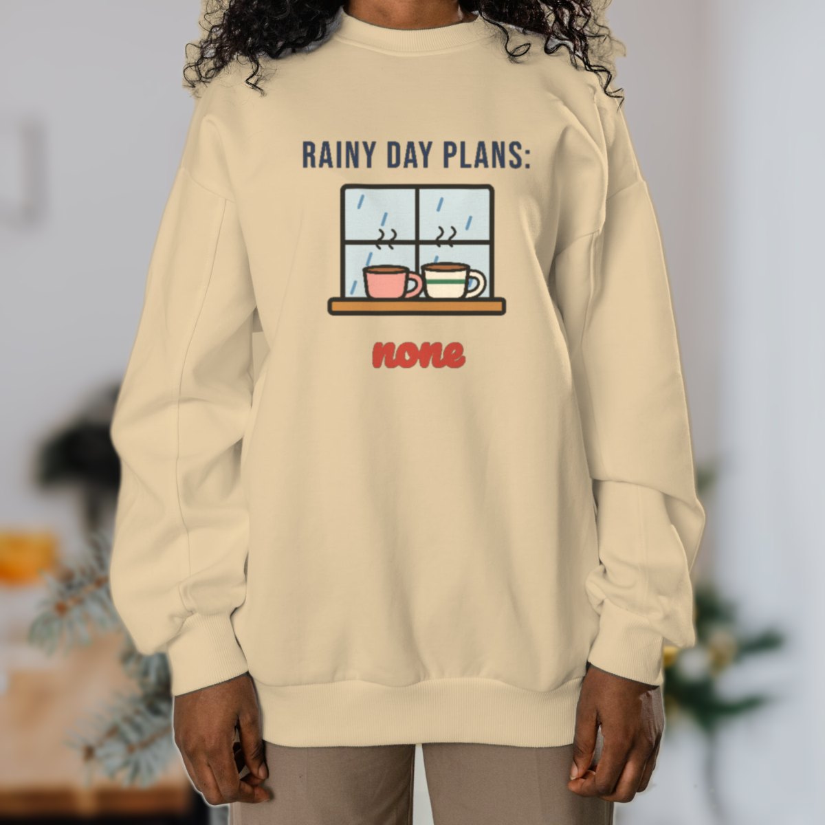 Rainy Day Plans: None Sweatshirt in sand