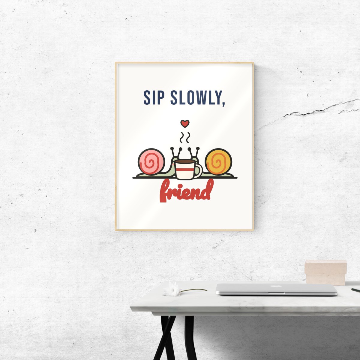 Sip Slowly, Friend Art Print in matte white