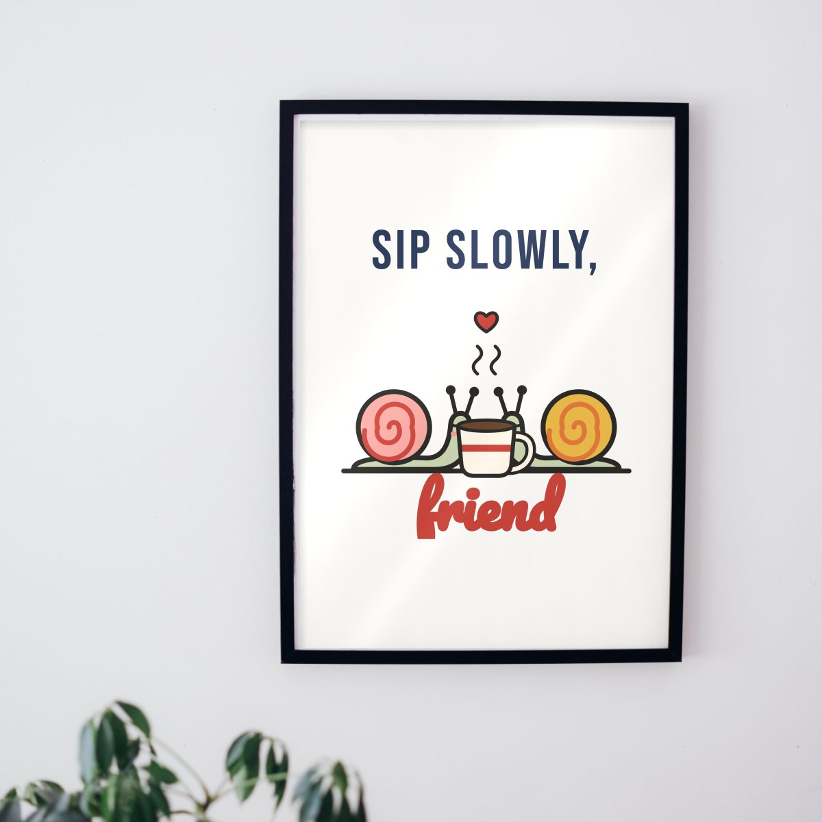 Sip Slowly, Friend Art Print, photo 2