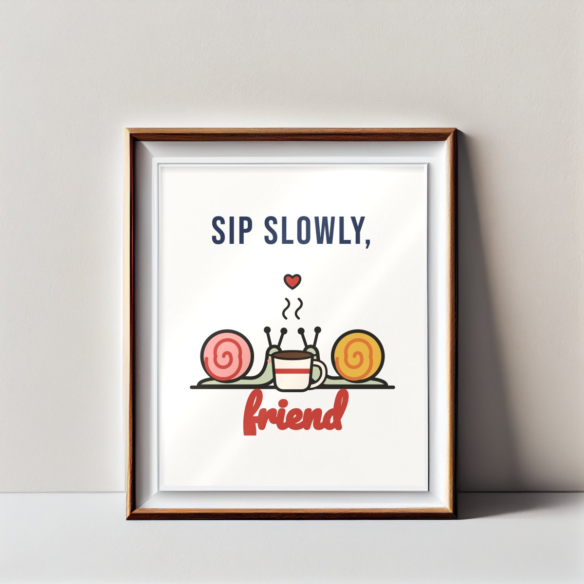 Sip Slowly, Friend Art Print, photo 3