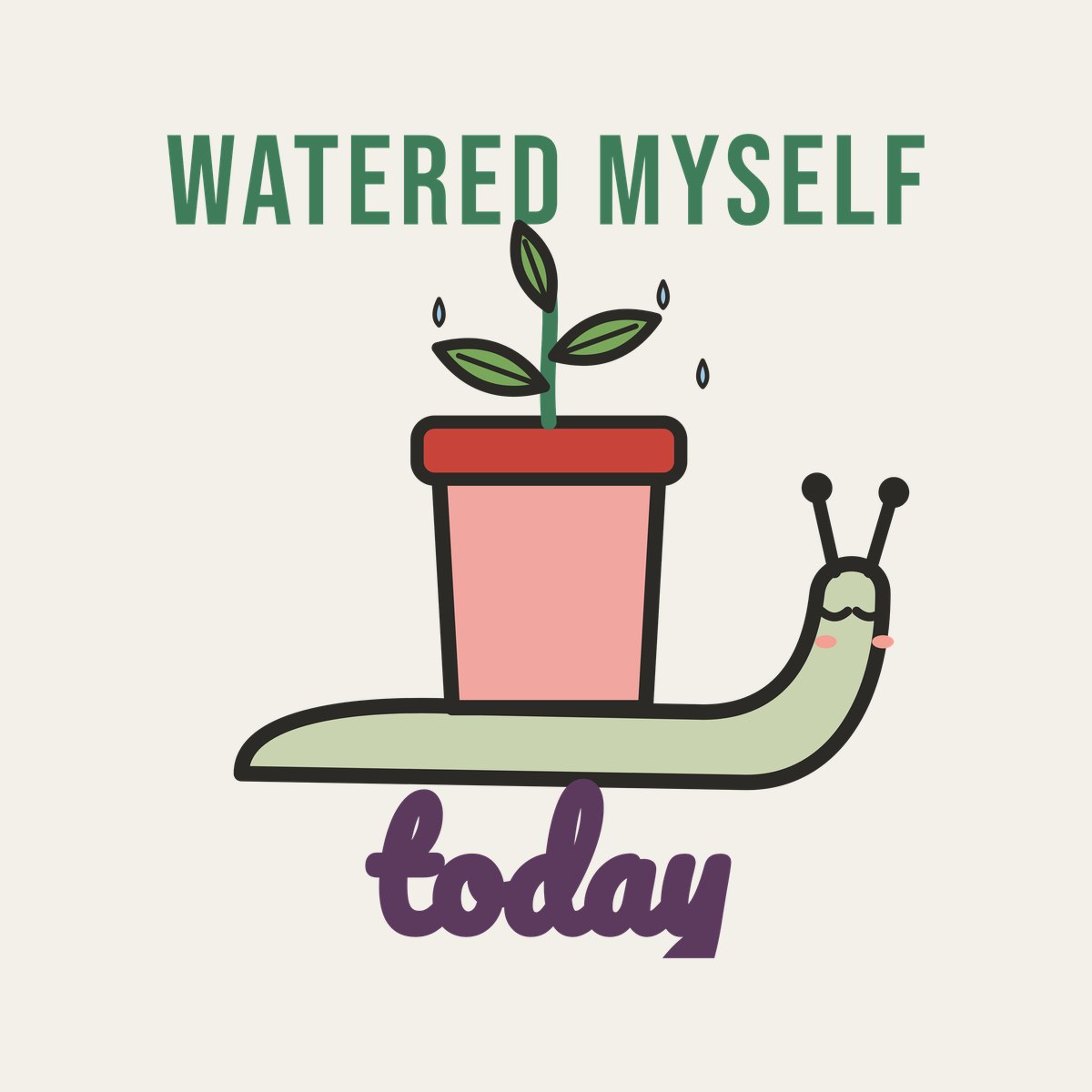 Watered Myself Today design, close up